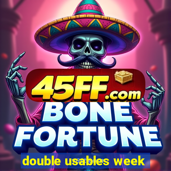 double usables week